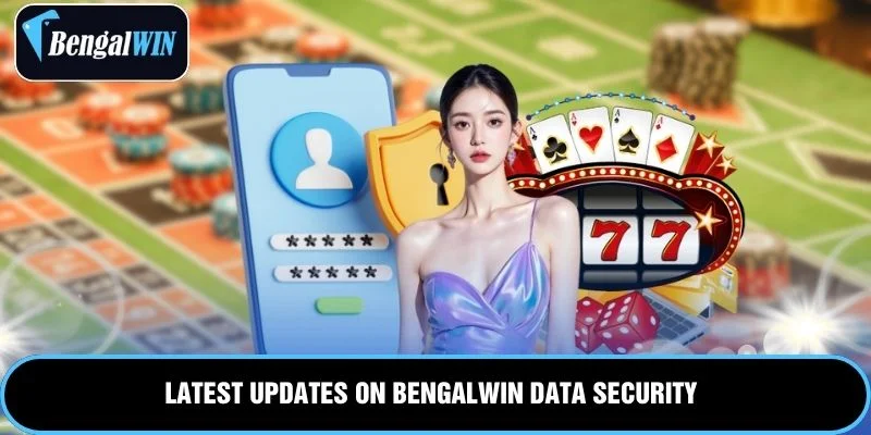 Latest updates on Bengalwin data security
