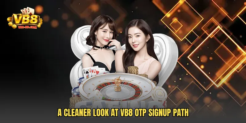 A cleaner look at VB8 OTP Signup Path