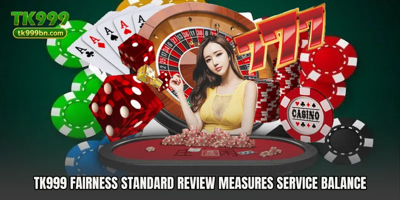 TK999 Fairness Standard Review measures service balance